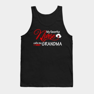 My favorite nurse calls me grandma Tank Top